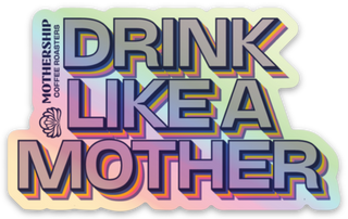 Drink Like A Mother Holographic Sticker